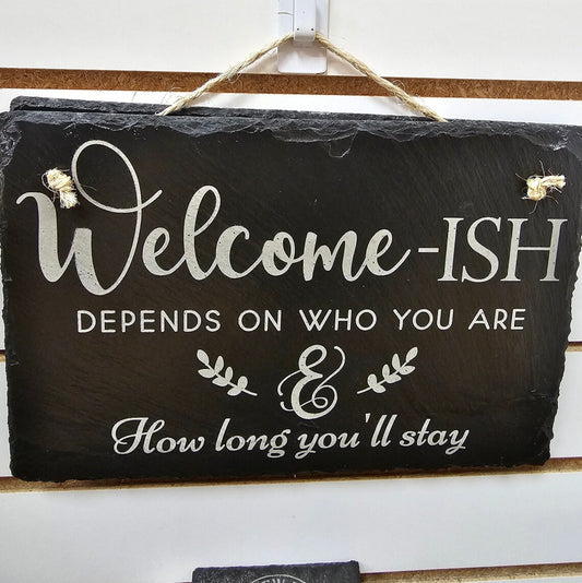 Welcome-ish Depends On Who You Are And How Long You'll Stay Sign, Funny Welcome Sign, Funny Kitchen Sign Front Door Sign Slate Slab Sign